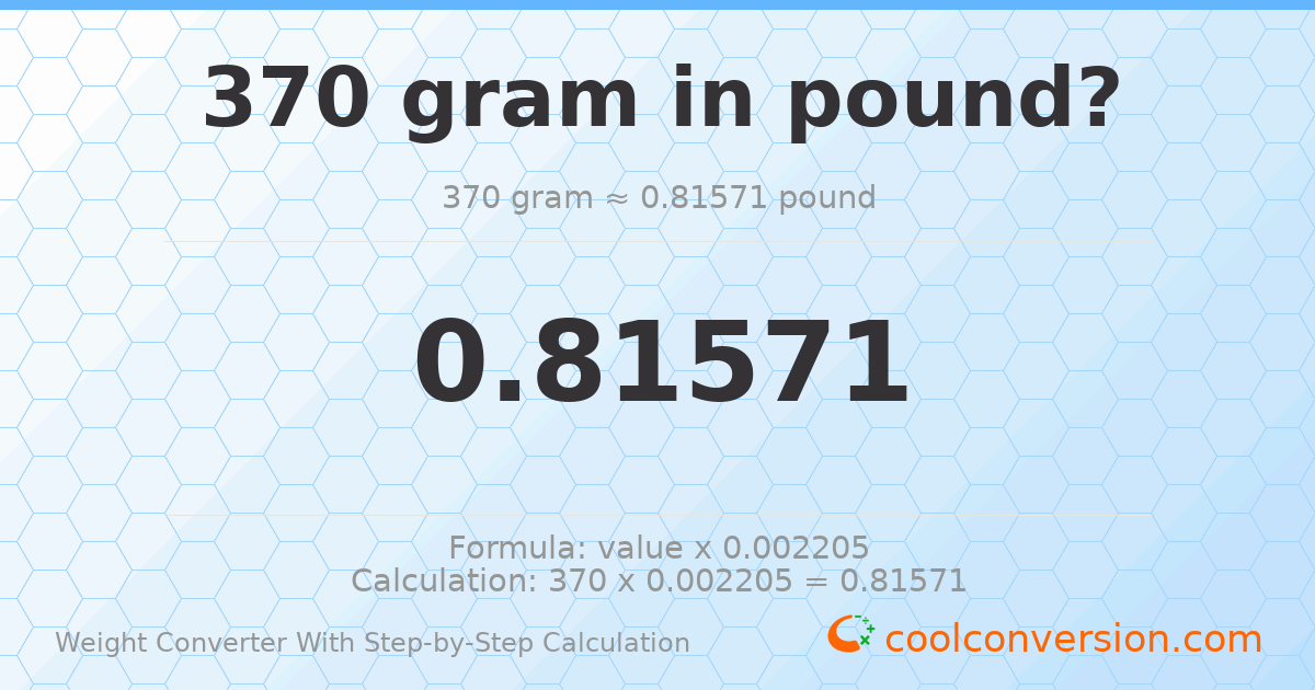 370 grams = 0.81571 pounds