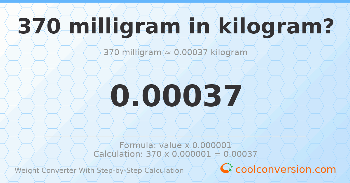 370 milligrams = 0.00037 kilograms
