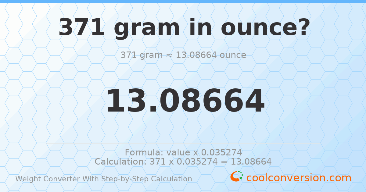 371 grams = 13.0866 ounces