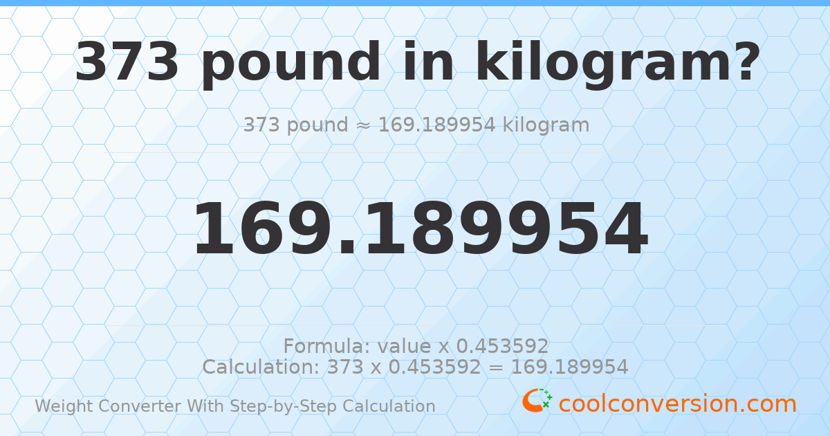 373 pounds = 169.19 kilograms
