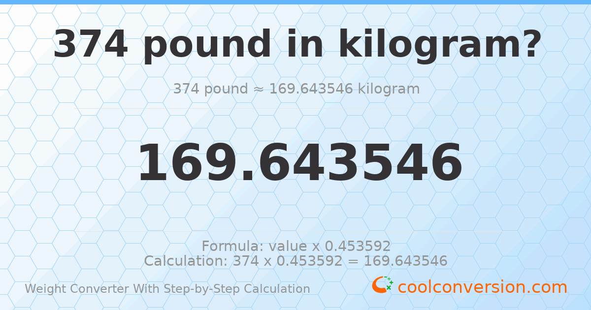 374 pounds = 169.644 kilograms