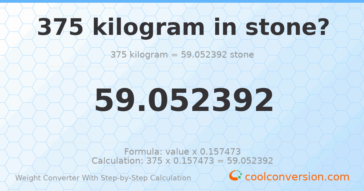 375 kilograms = 59.0524 stones