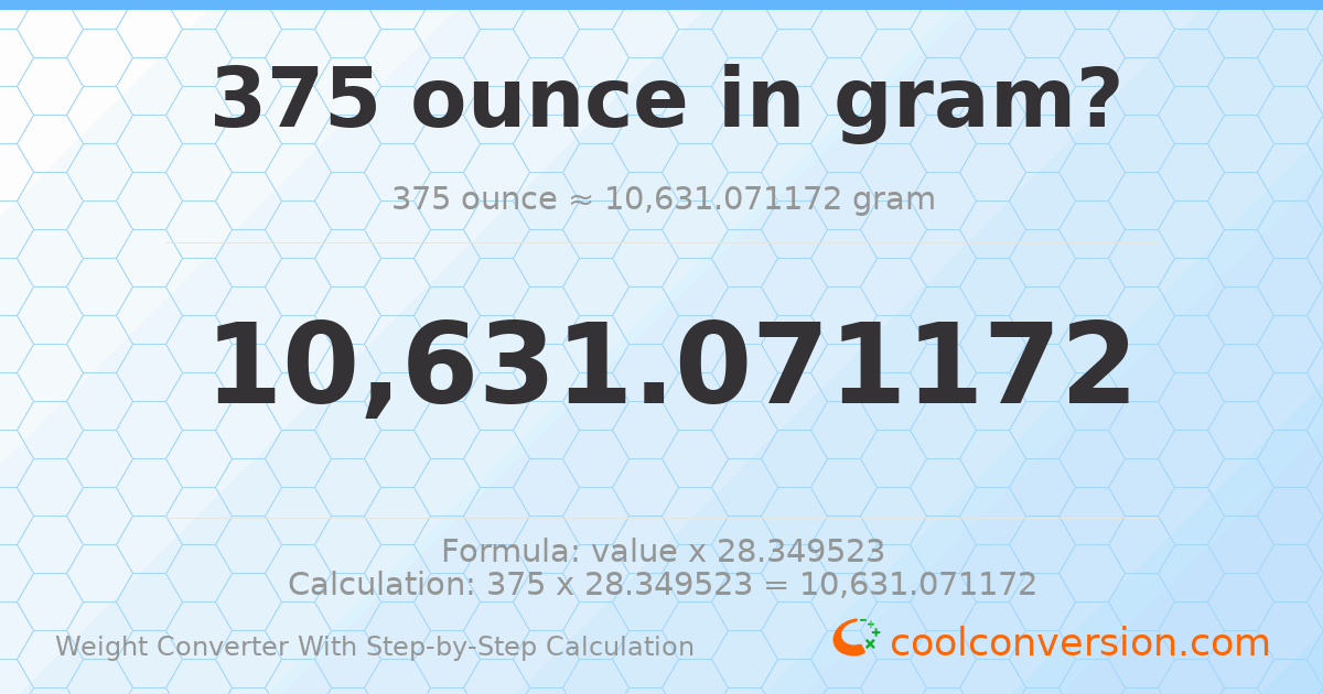 375 ounces = 10631.1 grams