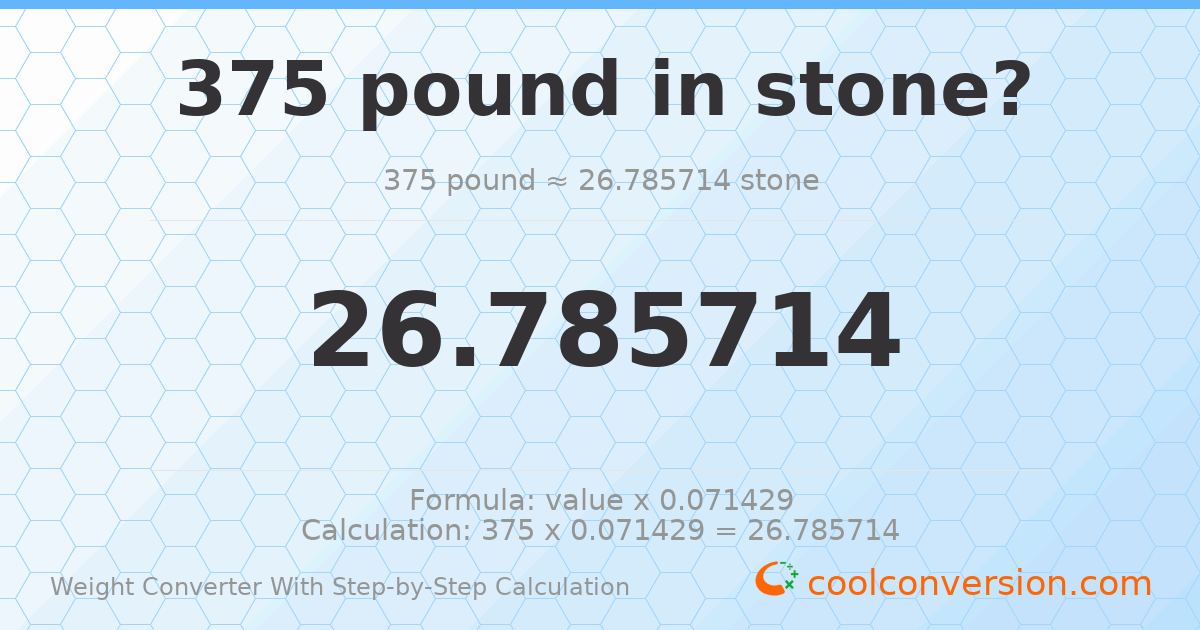 375 pounds = 26.7857 stones
