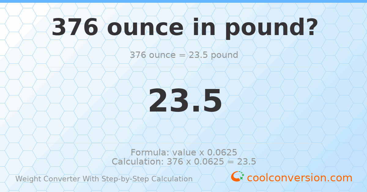 376 ounces = 23.5 pounds