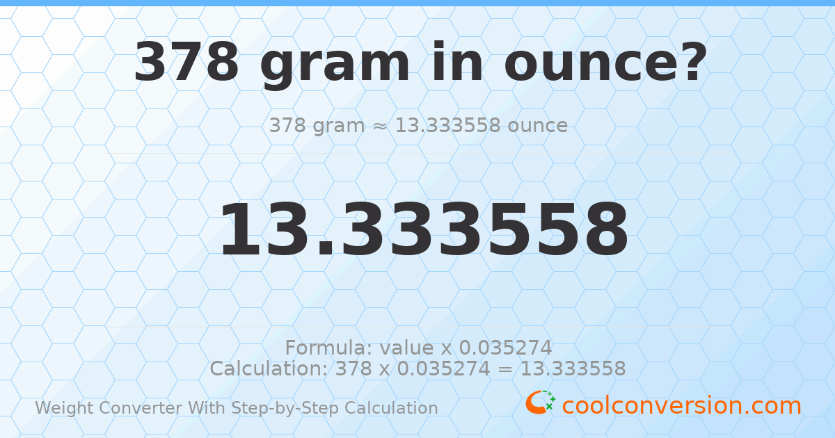 378 grams = 13.3336 ounces