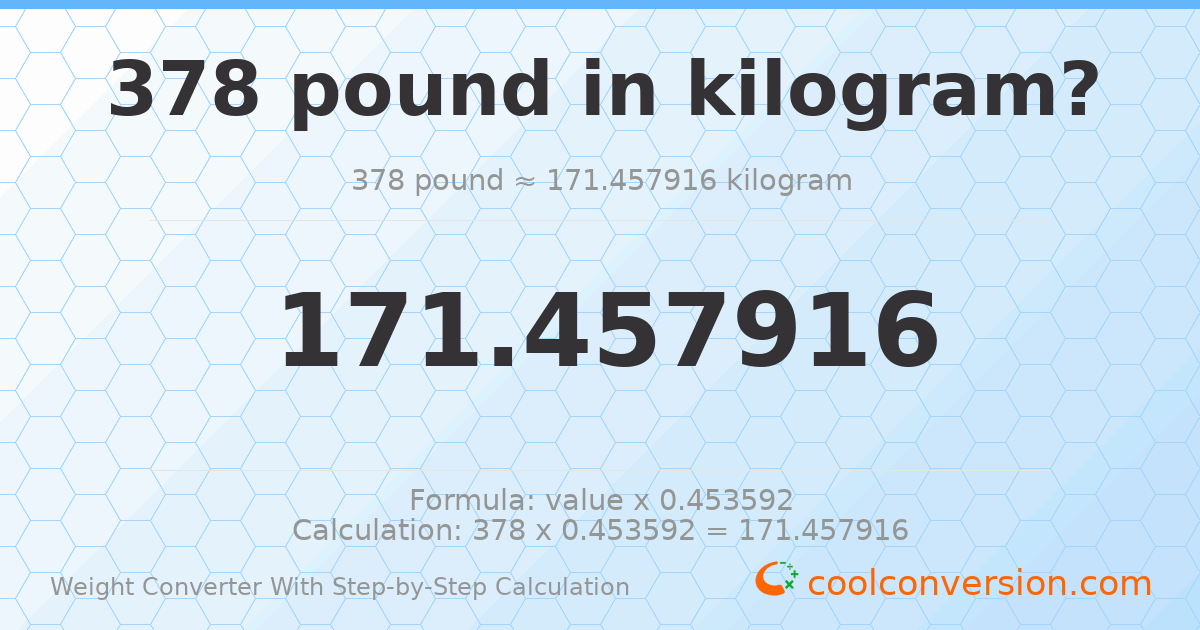 378 pounds = 171.458 kilograms