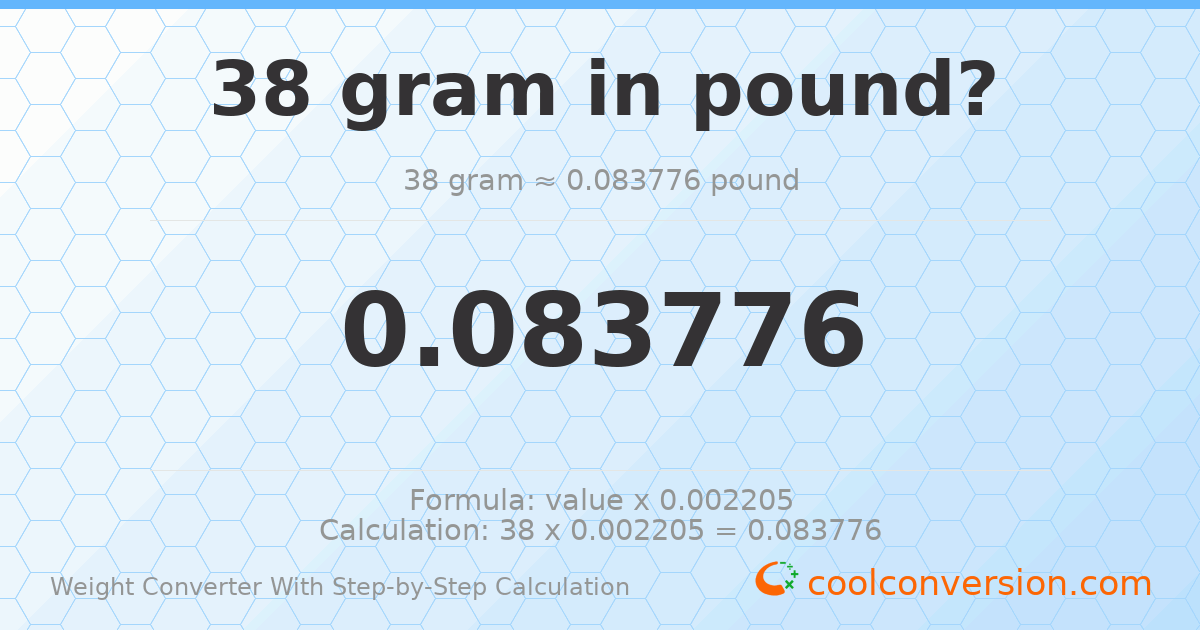 38 grams = 0.0837757 pounds