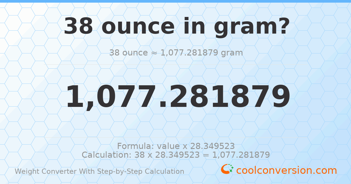 38 ounces = 1077.28 grams
