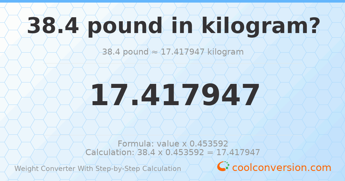 38.4 pounds = 17.4179 kilograms