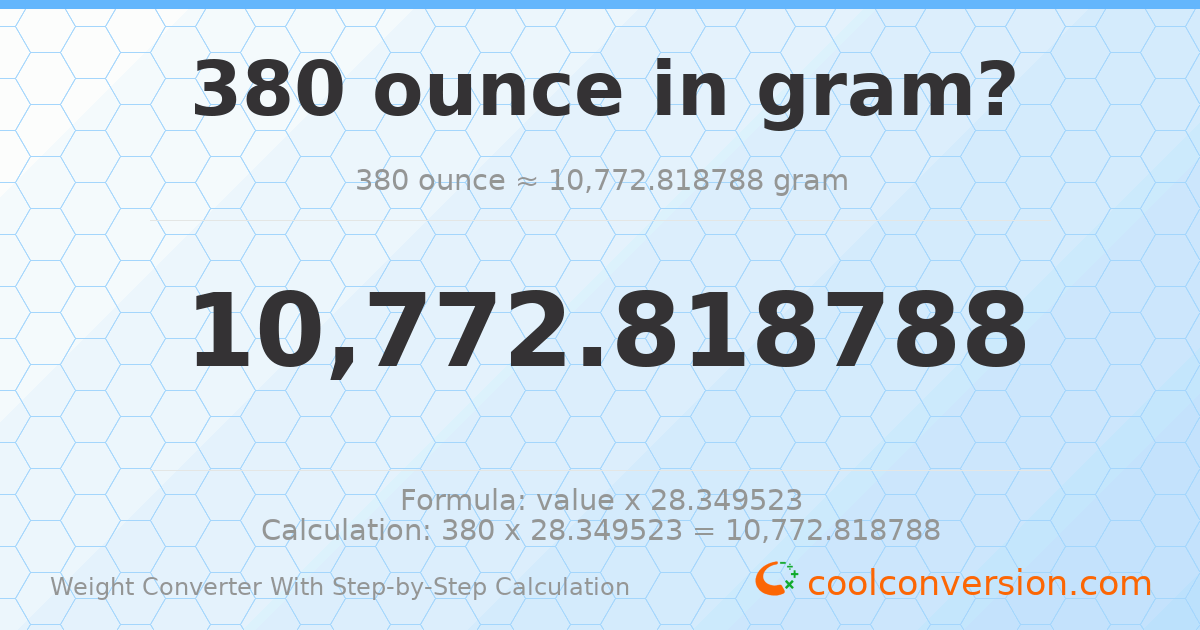 380 ounces = 10772.8 grams