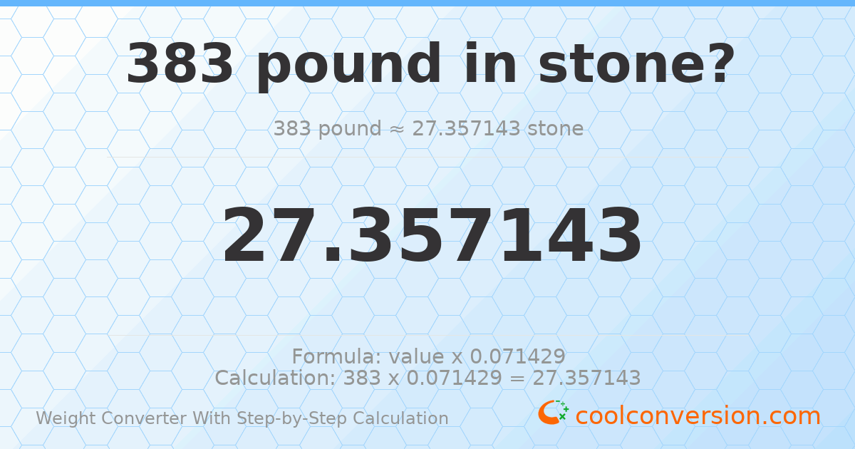 383 pounds = 27.3571 stones