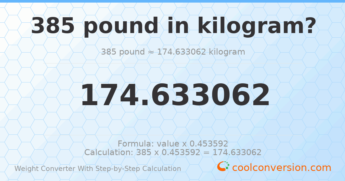 385 pounds = 174.633 kilograms