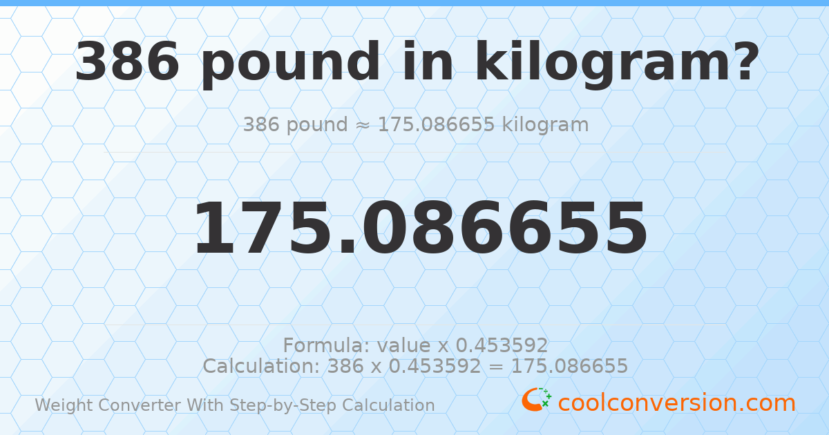 386 pounds = 175.087 kilograms