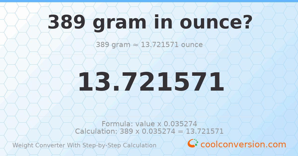 389 grams = 13.7216 ounces