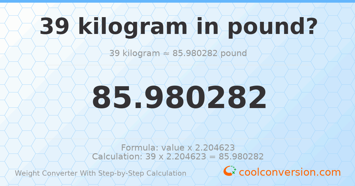 39 kilograms = 85.9803 pounds