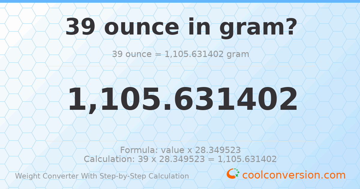 39 ounces = 1105.63 grams