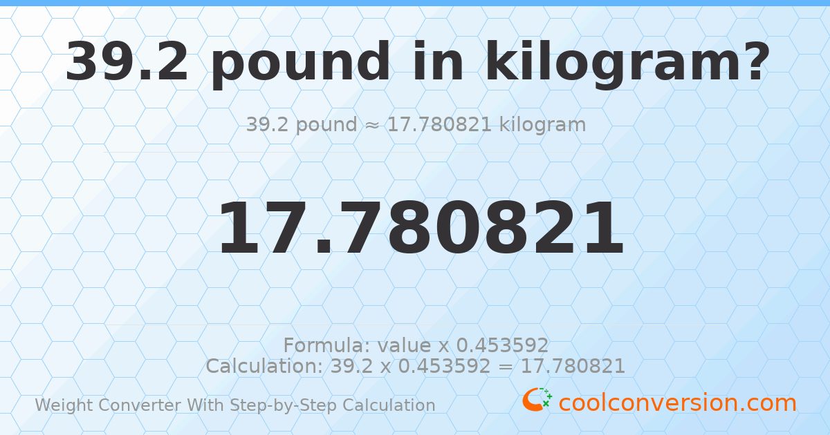 39.2 pounds = 17.7808 kilograms
