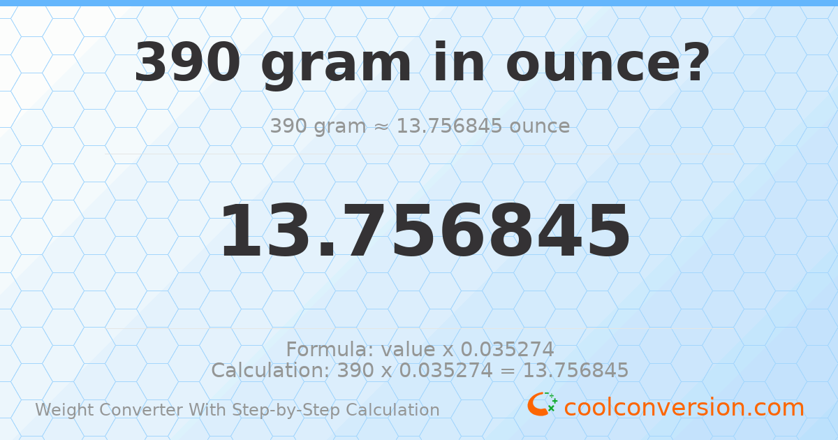 390 grams = 13.7568 ounces