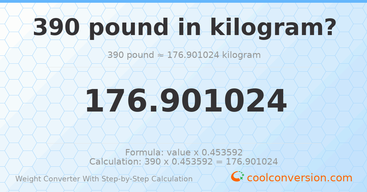 390 pounds = 176.901 kilograms