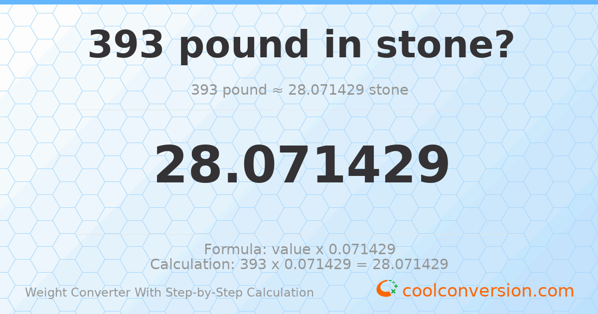 393 pounds = 28.0714 stones