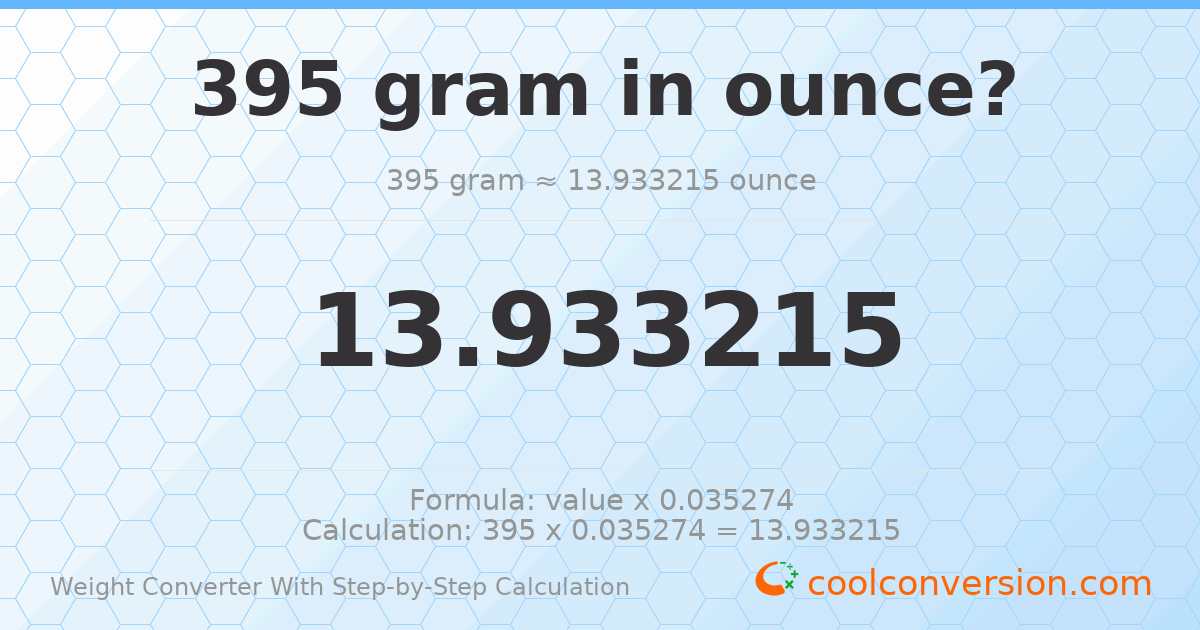 395 grams = 13.9332 ounces