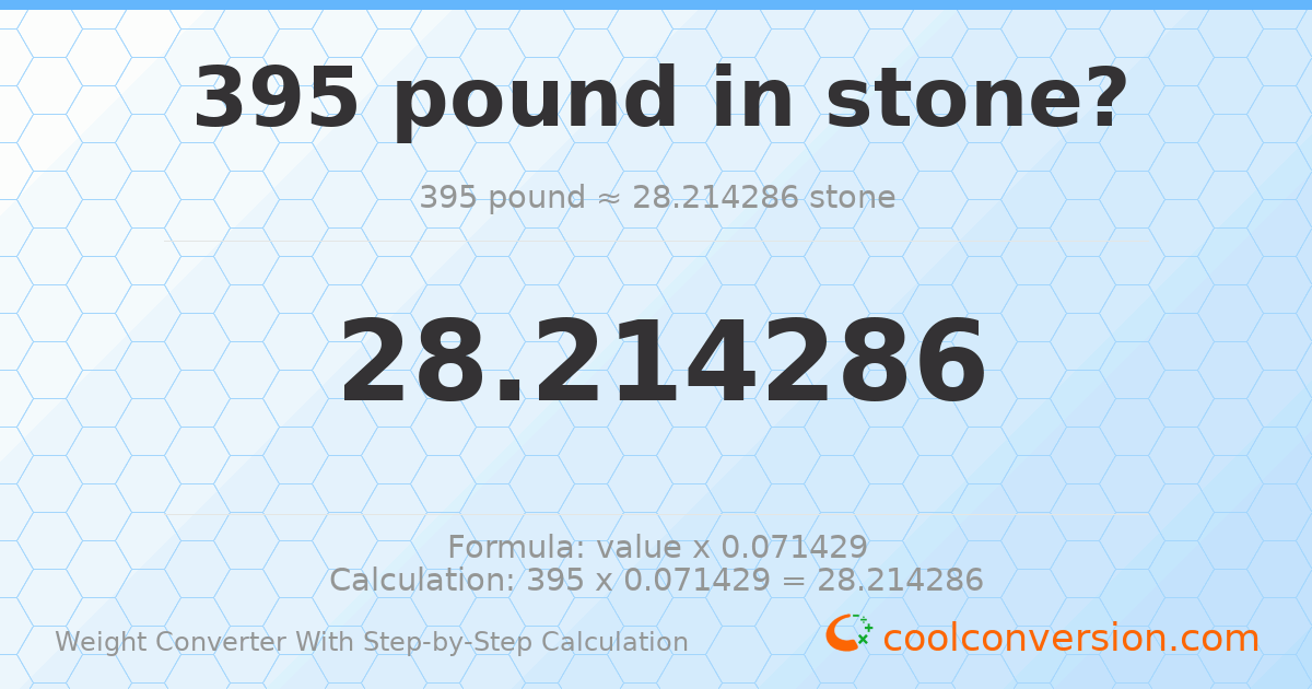 395 pounds = 28.2143 stones