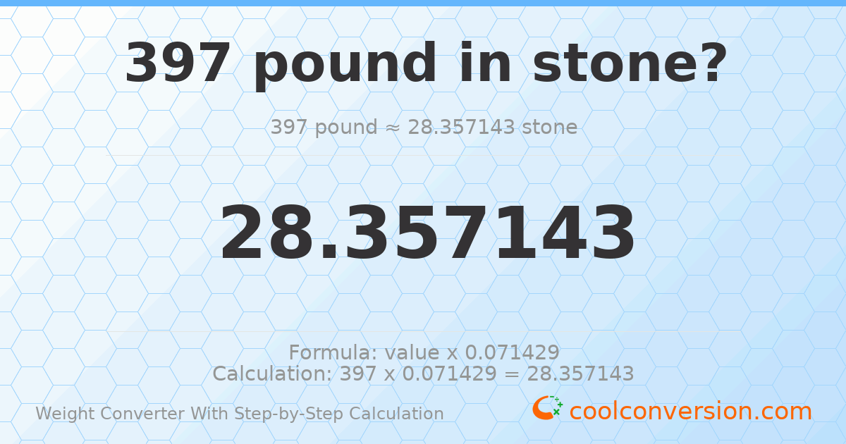 397 pounds = 28.3571 stones