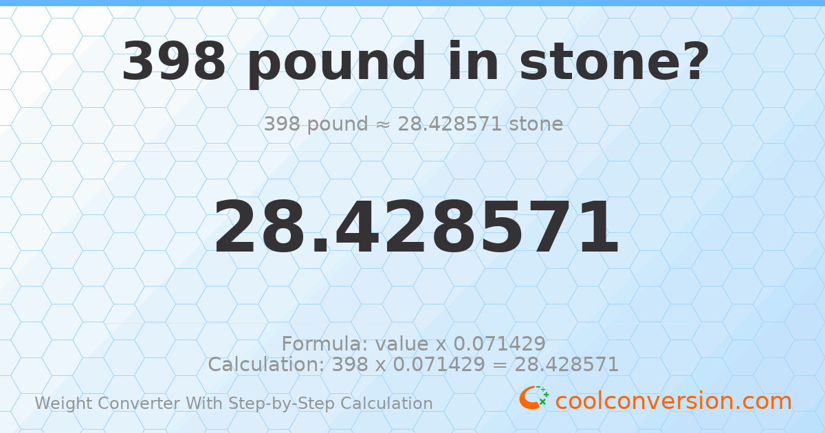 398 pounds = 28.4286 stones