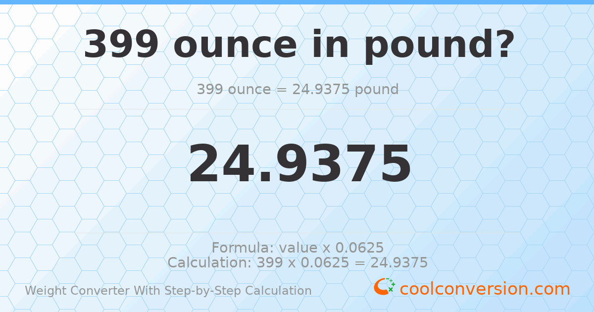 399 ounces = 24.9375 pounds