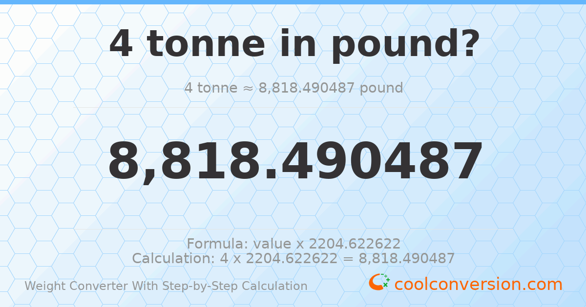 4 tonnes = 8818.49 pounds