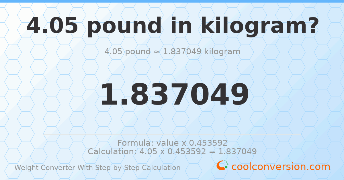 4.05 pounds = 1.83705 kilograms