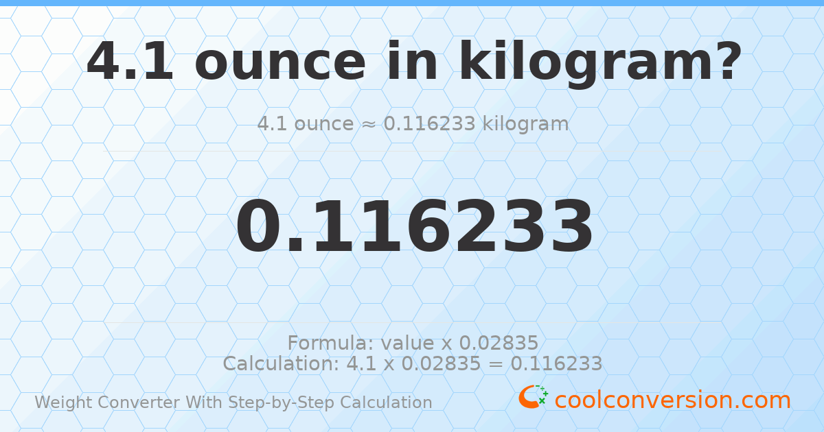 4.1 ounces = 0.116233 kilograms