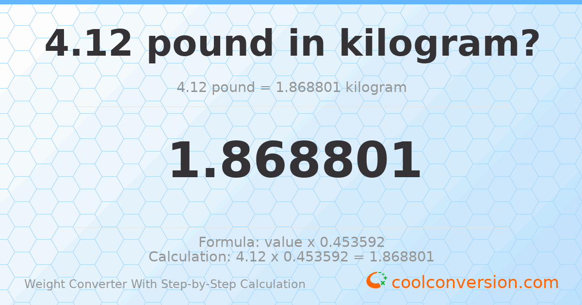 4.12 pounds = 1.8688 kilograms