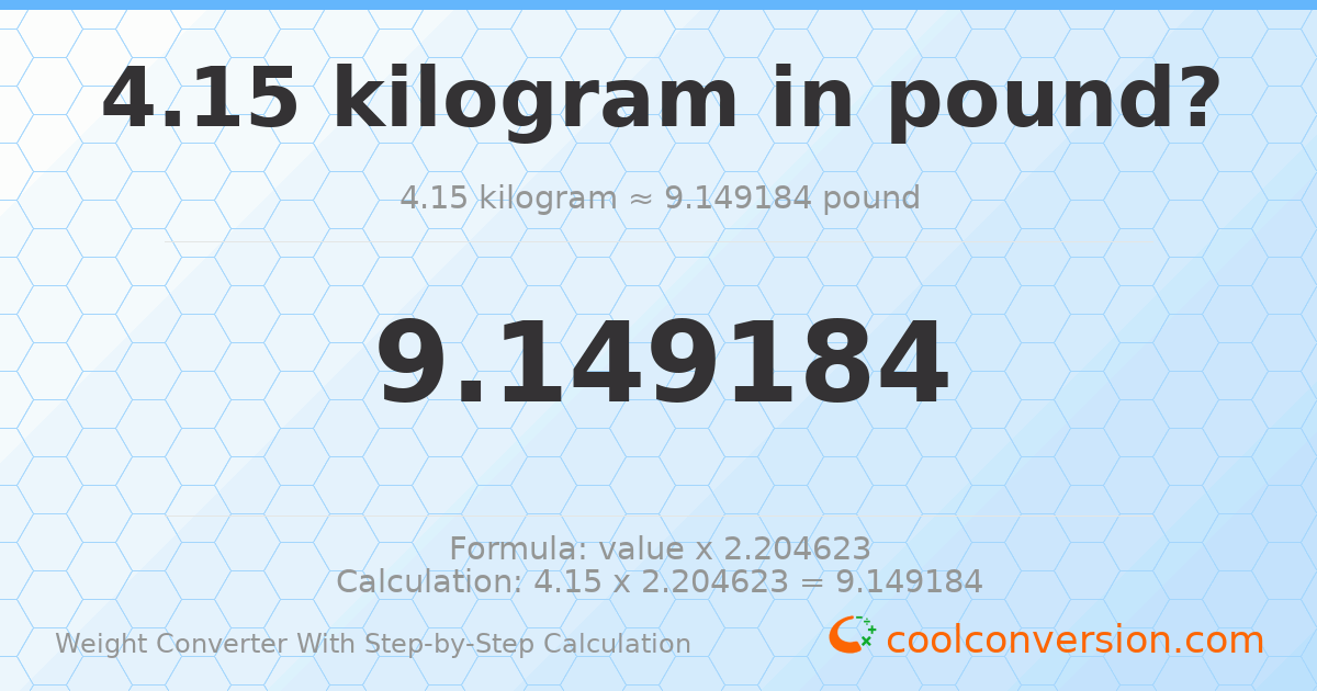 4.15 kilograms = 9.14918 pounds