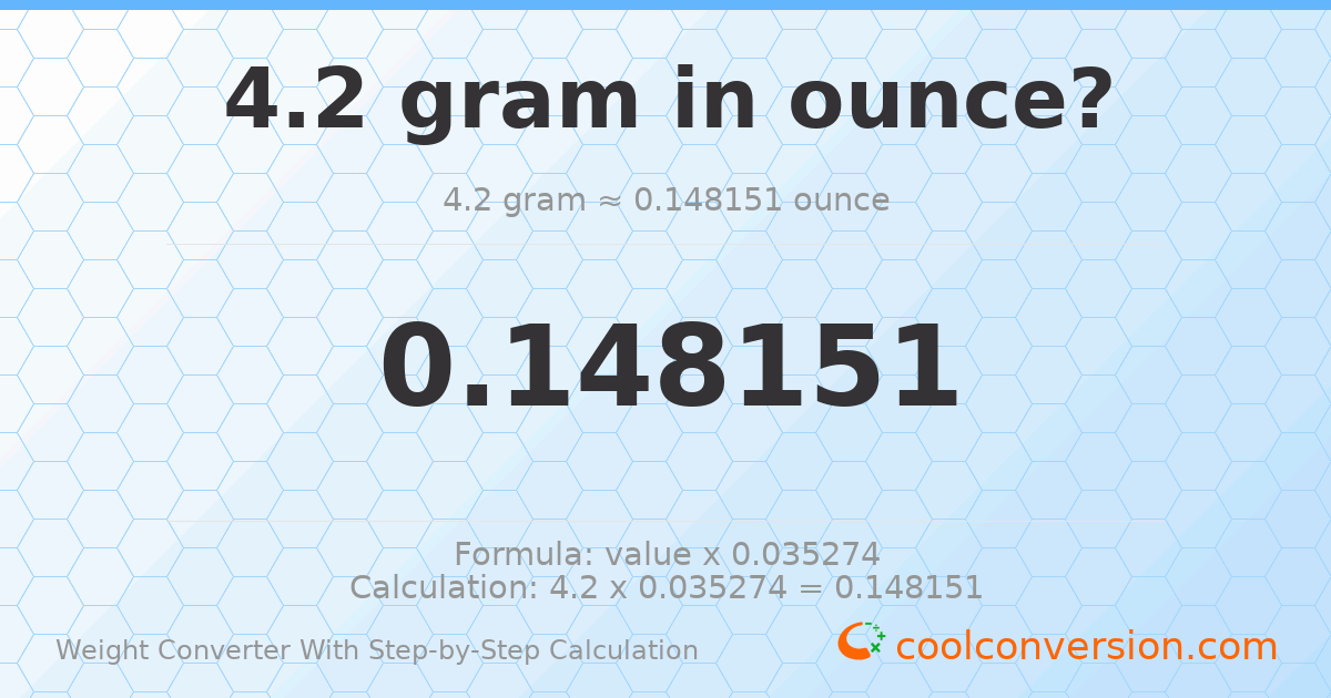 4.2 grams = 0.148151 ounces