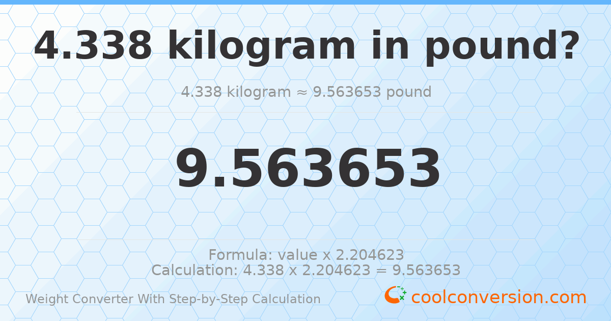 4.338 kilograms = 9.56365 pounds