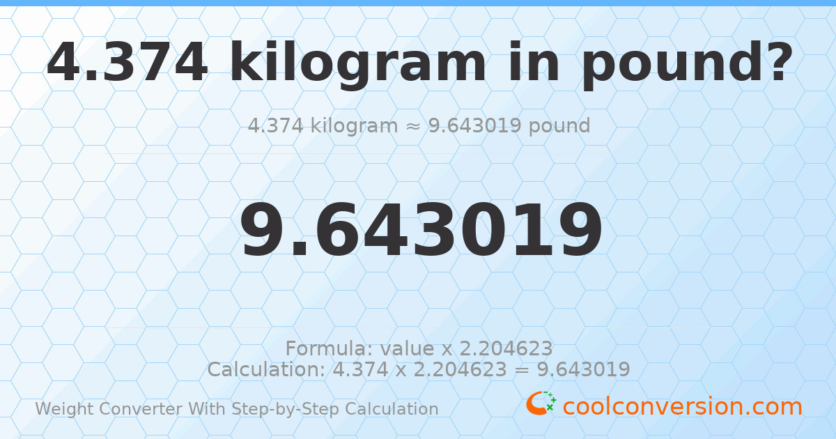 4.374 kilograms = 9.64302 pounds