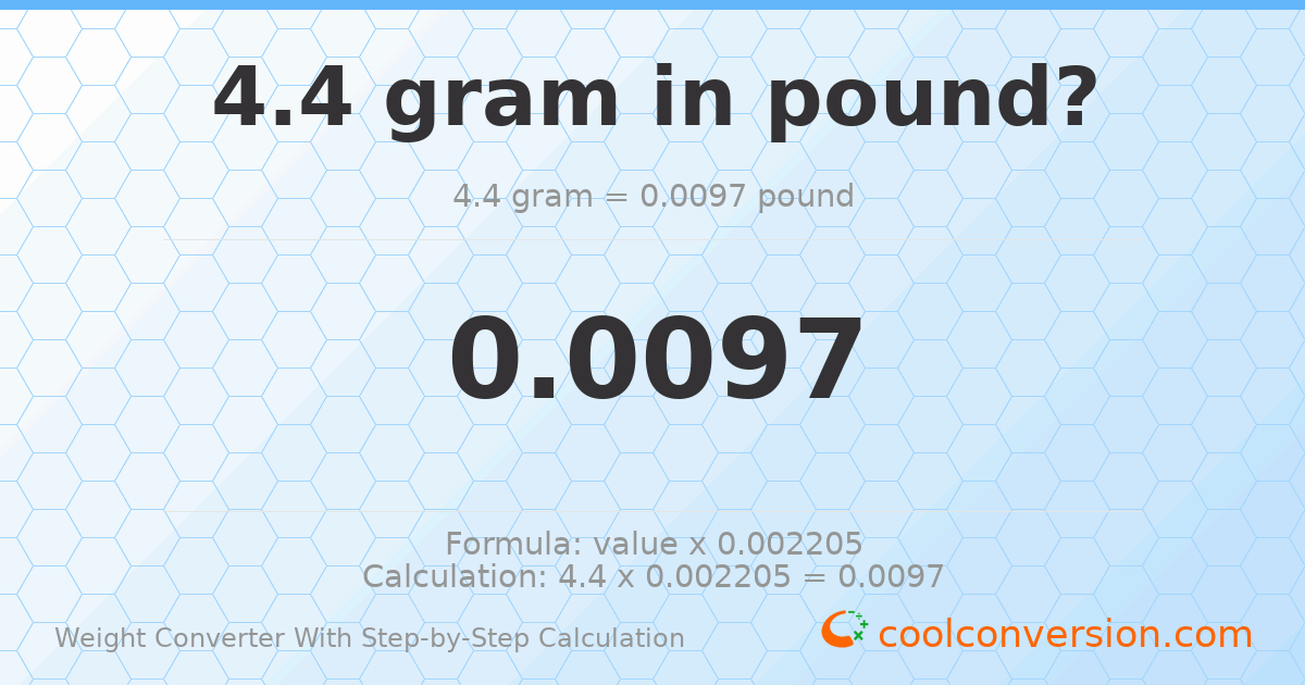 4.4 grams = 0.00970034 pounds