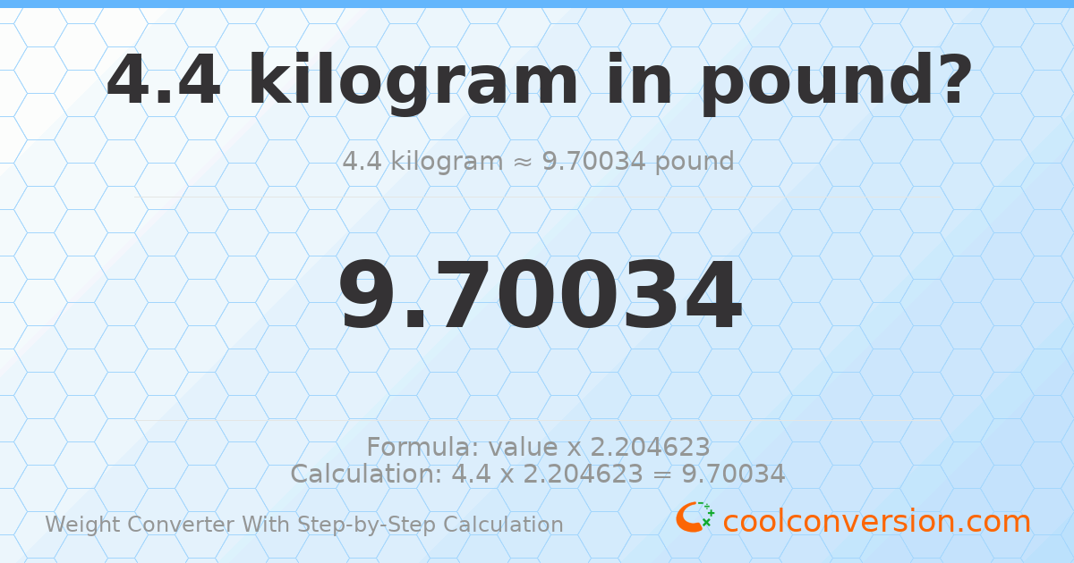 4.4 kilograms = 9.70034 pounds