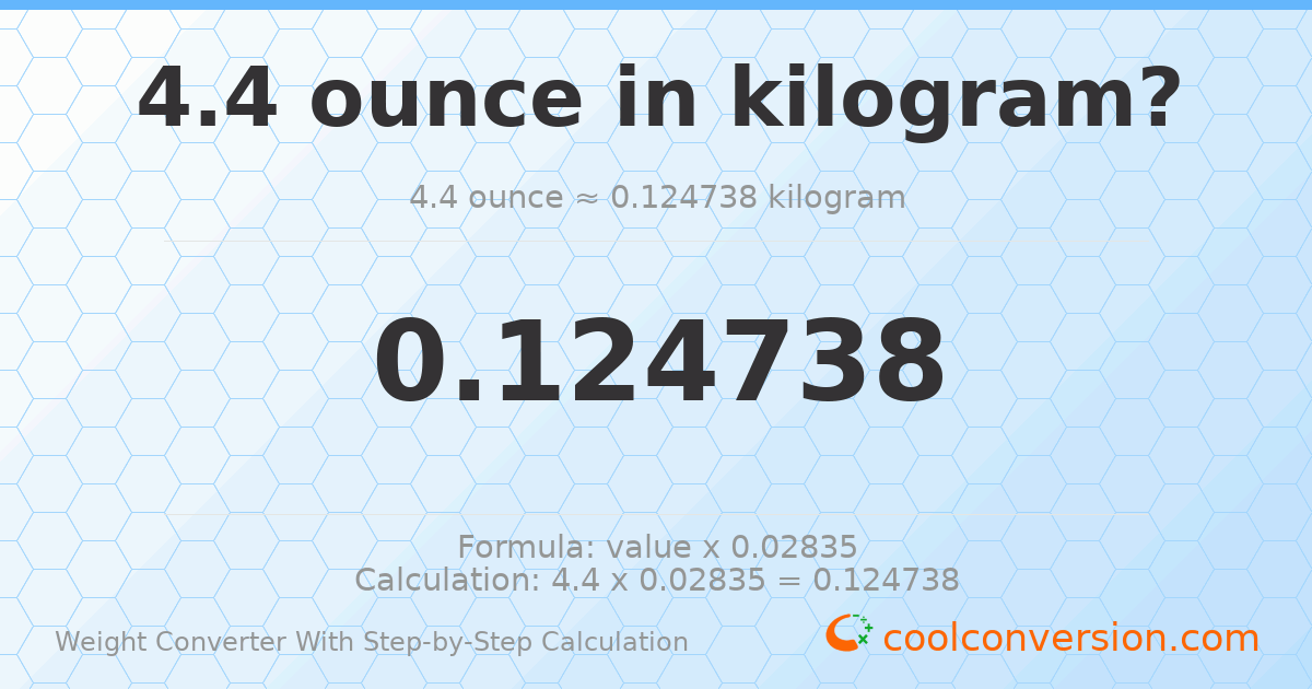 4.4 ounces = 0.124738 kilograms