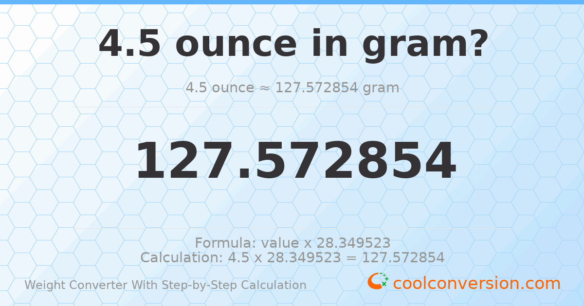 4.5 ounces = 127.573 grams