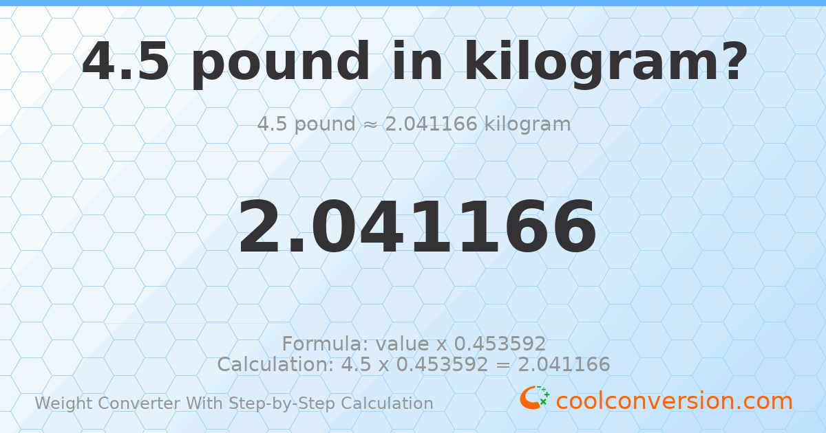 4.5 pounds = 2.04117 kilograms