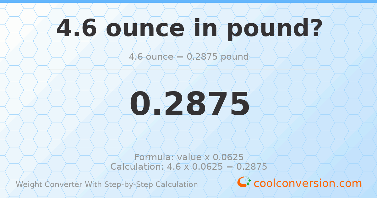 4.6 ounces = 0.2875 pounds