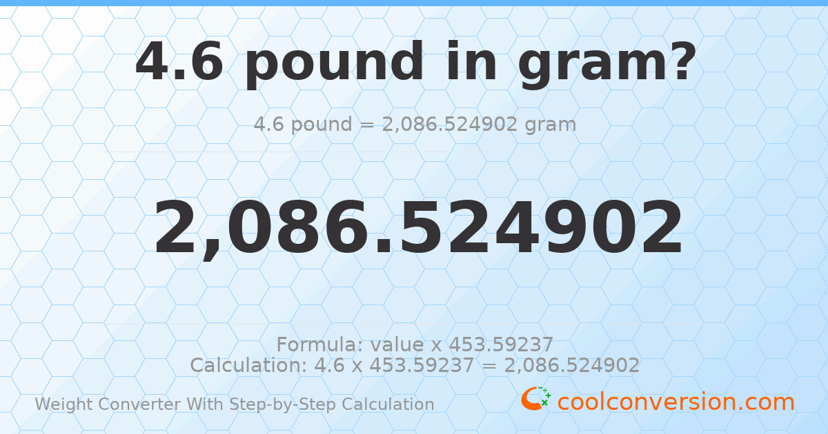 4.6 pounds = 2086.52 grams