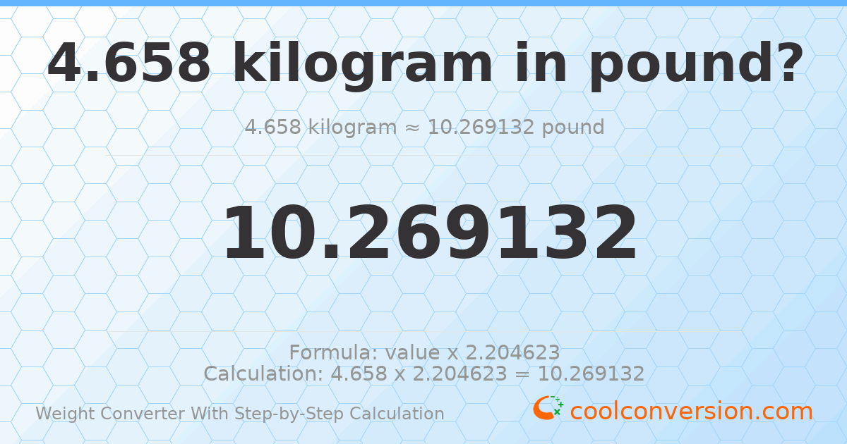 4.658 kilograms = 10.2691 pounds