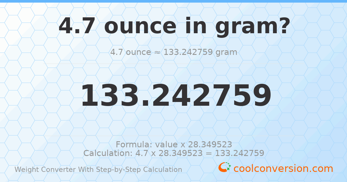 4.7 ounces = 133.243 grams
