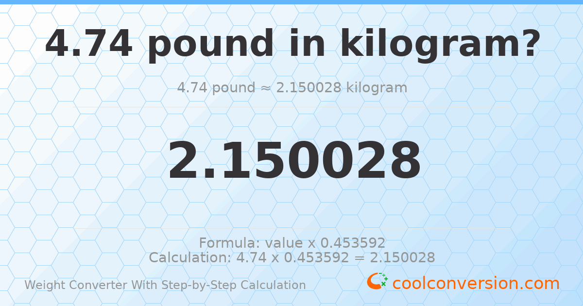 4.74 pounds = 2.15003 kilograms