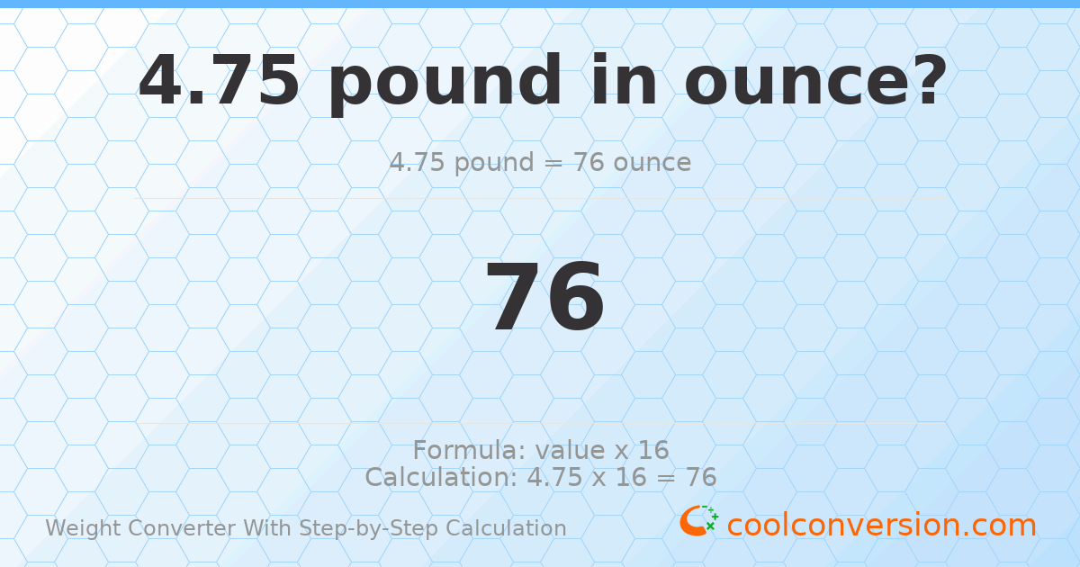 4.75 pounds = 76 ounces