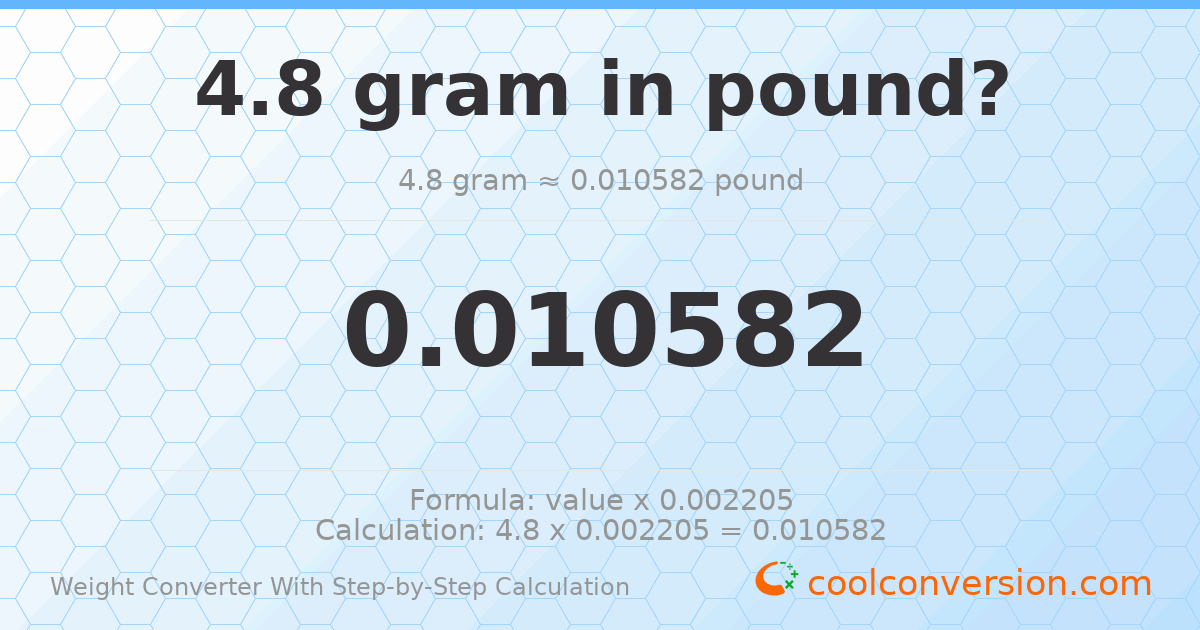 4.8 grams = 0.0105822 pounds